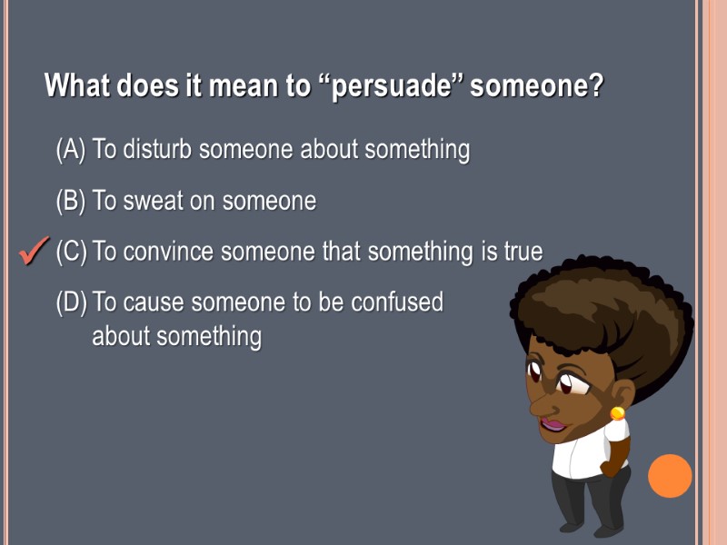 What does it mean to “persuade” someone? To disturb someone about something To sweat